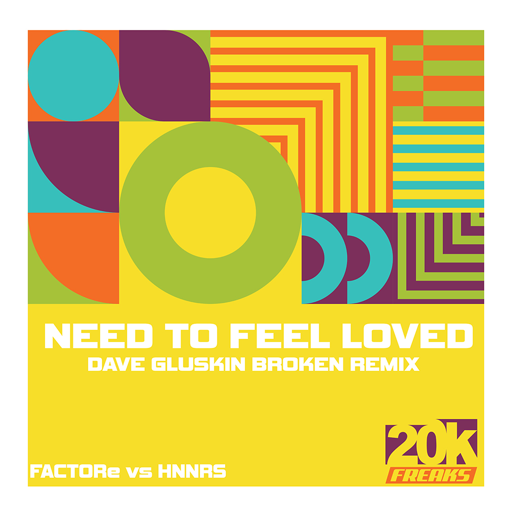 20K-014 – Need to Feel Loved (Dave Gluskin Broken Remix)